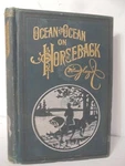 Ocean To On Horseback By Capt Willard Glazier, Illustrated 1896 Book Hc. Fixed Price $24.00.
